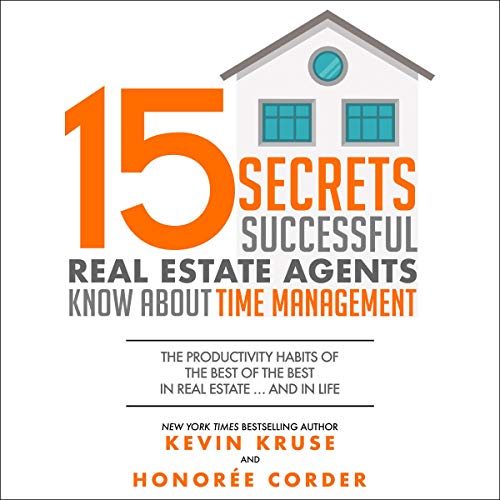 15 Secrets Successful Real Estate Agents Know About Time Management: The Productivity Habits of the Best of the Best in Real Estate ...and in Life - Audible Audiobook