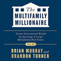 The Multifamily Millionaire, Volume II: Create Generational Wealth by Investing in Large Multifamily Real Estate - Audible Audiobook