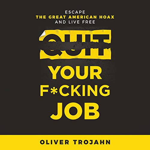 Quit Your F**king Job: Escape the Great American Hoax and Live Free - Audible Audiobook