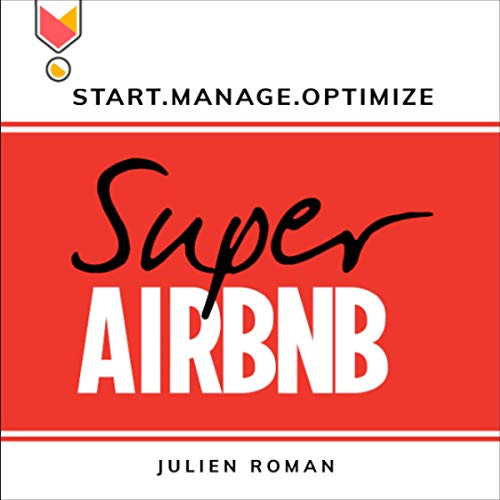 Super Airbnb: How to Build a Real Estate Heritage of More than 1 Million Euros in Less than 2 Years, All from Nothing - Audible Audiobook