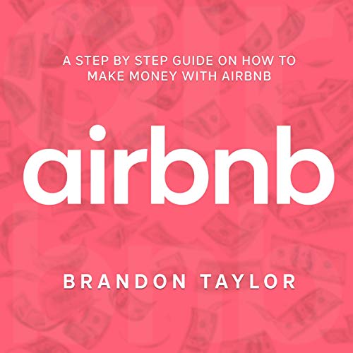 Airbnb: A Step by Step Guide on How to Make Money with Airbnb - Audible Audiobook