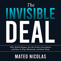 The Invisible Deal: Why Mobile Homes Are the Perfect Investment and How to Flip, Wholesale, and Rent Them - Audible Audiobook