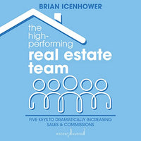 The High-Performing Real Estate Team: Five Keys to Dramatically Increasing Sales and Commissions - Audible Audiobook