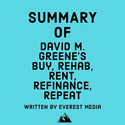 Summary of David M. Greene's Buy, Rehab, Rent, Refinance, Repeat - Audible Audiobook