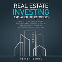 Real Estate Investing Explained for Beginners: How to Create Passive Income in a Real Estate Business with Successful Keys for Your Financial Freedom - Audible Audiobook