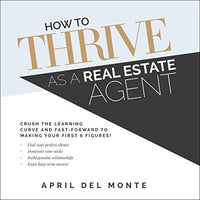 How to Thrive as a Real Estate Agent: Crush the Learning Curve and Fast-Forward to Making Your First 6 Figures! - Audible Audiobook