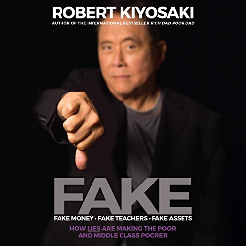 FAKE: Fake Money, Fake Teachers, Fake Assets: How Lies Are Making the Poor and Middle Class Poorer - Audible Audiobook