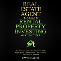 Real Estate Agent & Rental Property Investing Mastery (2 in 1): The Millionaire Agent's Plan Using Social Media Secrets & Sales Training Systems + Your Quickstart Study Guide for Beginners - Audible Audiobook