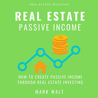 Real Estate Passive Income: How to Create Passive Income Through Real Estate Investing - Audible Audiobook