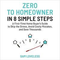 Zero to Home Owner in 8 Simple Steps: A First Time Home Buyer’s Guide to Skip the Stress, Avoid Costly Mistakes, and Save Thousands - Audible Audiobook