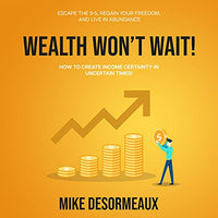 Wealth Won't Wait: Escape the 9-5, Regain Your Freedom, and Live in Abundance - Audible Audiobook