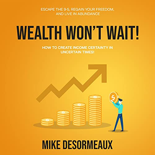 Wealth Won't Wait: Escape the 9-5, Regain Your Freedom, and Live in Abundance - Audible Audiobook