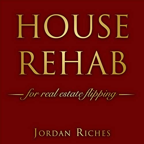 House Rehab for Real Estate Flipping: The Beginners Tutorial for Investing in a Property with Due Diligence Guide and Proper Financing Solutions, Increase House Value and Sell It for Massive Profits - Audible Audiobook