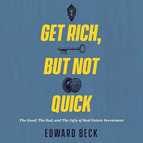 Get Rich, but Not Quick: The Good, the Bad, and the Ugly of Real Estate Investment - Audible Audiobook