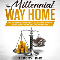 The Millennial Way Home: An Invested Millennial Guide on Buying Your First Real Estate Property - Audible Audiobook