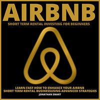 Airbnb Short Term Rental Investing for Beginners: Learn Fast How to Enhance Your Airbnb Short Term Rental Business Using Advanced Strategies - Audible Audiobook