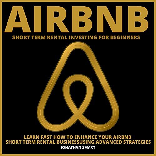 Airbnb Short Term Rental Investing for Beginners: Learn Fast How to Enhance Your Airbnb Short Term Rental Business Using Advanced Strategies - Audible Audiobook