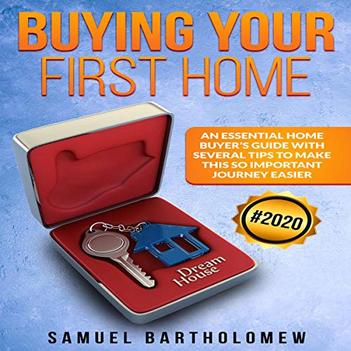 Buying Your First Home: An Essential Home Buyer's Guide with Several Tips to Make This So Important Journey Easier - Audible Audiobook