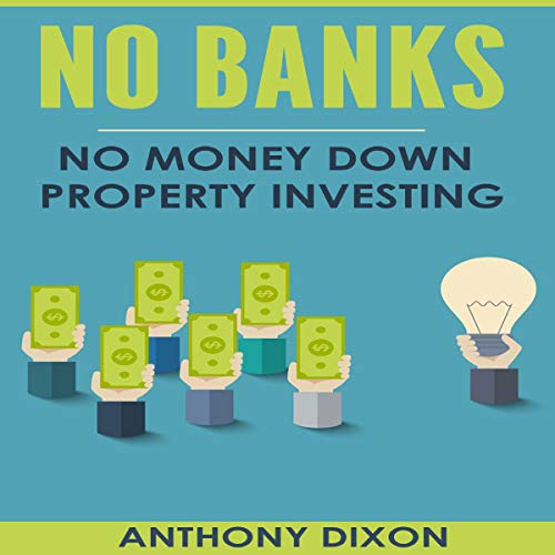 No Banks: No Money Down Property Investing - Audible Audiobook