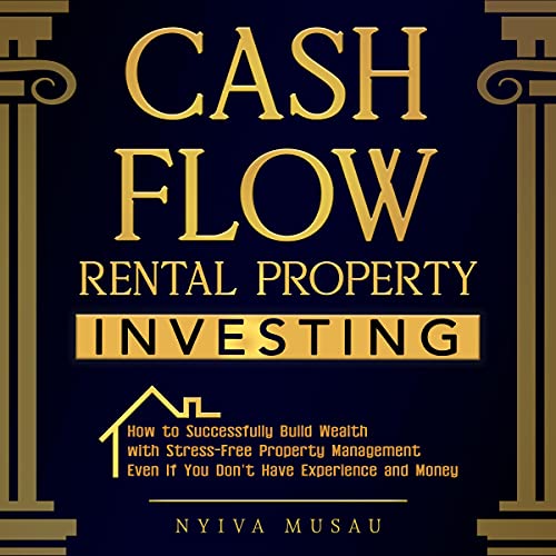 Cash Flow Rental Property Investing: How to Successfully Build Wealth with Stress-Free Property Management - Even If You Don't Have Experience and Money - Audible Audiobook