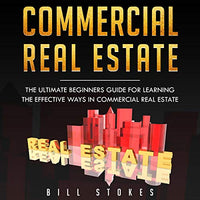 Commercial Real Estate: The Ultimate Beginner's Guide for Learning the Effective Ways in Commercial Real Estate - Audible Audiobook