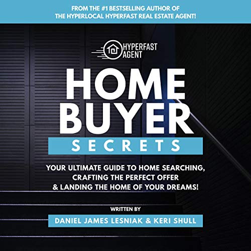 Home Buyer Secrets: Your Ultimate Guide to Home Searching, Crafting the Perfect Offer & Landing the Home of Your Dreams! - Audible Audiobook