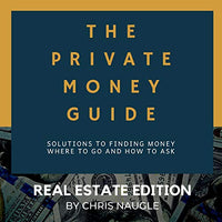 The Private Money Guide: Real Estate Edition: Solutions to Finding Money: Where to Go and How to Ask. - Audible Audiobook