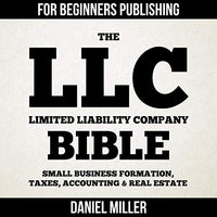 The LLC (Limited Liability Company) Bible: Small Business Formation, Taxes, Accounting & Real Estate - Audible Audiobook