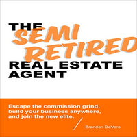 The Semi-Retired Real Estate Agent: Escape the Commission Grind, Build Your Business Anywhere, and Join the New Elite - Audible Audiobook