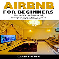 Airbnb for Beginners: How to Grow Your Income and Generate Tremendous Profit Leveraging the Airbnb Business Model - Audible Audiobook