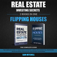 Real Estate Investing Secrets and Flipping Houses: 2 Books in 1: The Complete Guide to Make Money by Buying & Reselling Residential Properties. Rehab for Profit, Wholesaling & Property Management - Audible Audiobook