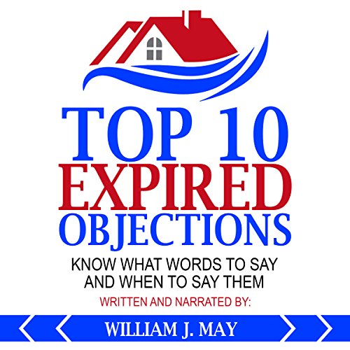 Top 10 Expired Objections: Know What Words to Say and When to Say Them: The Real Estate Agent Success Series - Audible Audiobook