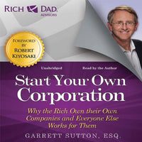 Rich Dad Advisors: Start Your Own Corporation: Why the Rich Own Their Own Companies and Everyone Else Works for Them - Audible Audiobook