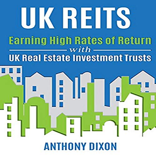 UK REITs: Earning High Rates of Return with UK Real Estate Investment Trusts - Audible Audiobook