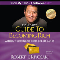 Rich Dad's Guide to Becoming Rich Without Cutting Up Your Credit Cards: Turn Bad Debt Into Good Debt - Audible Audiobook