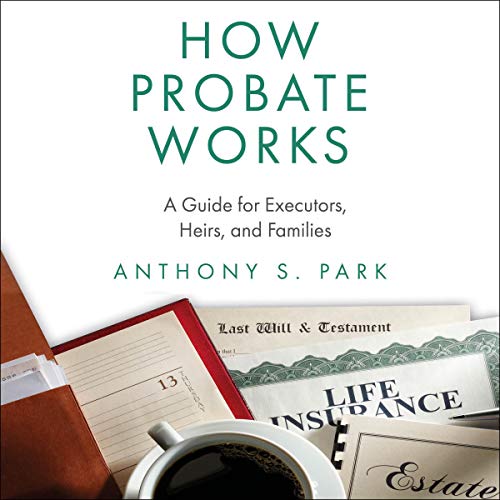 How Probate Works: A Guide for Executors, Heirs, and Families - Audible Audiobook