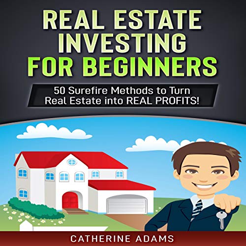 Real Estate Investing for Beginners: 50 Surefire Methods to Turn Real Estate into REAL PROFITS! - Audible Audiobook