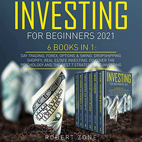 Investing for Beginners 2021: 6 Books in 1: Day Trading, Forex, Options & Swing, Dropshipping Shopify, Real Estate Investing. Discover the Psychology and the Best 7 Strategies of Investing - Audible Audiobook