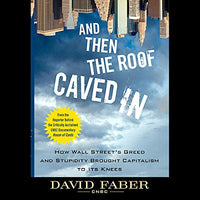 And Then the Roof Caved In: How Wall Street's Greed and Stupidity Brought Capitalism to Its Knees - Audible Audiobook