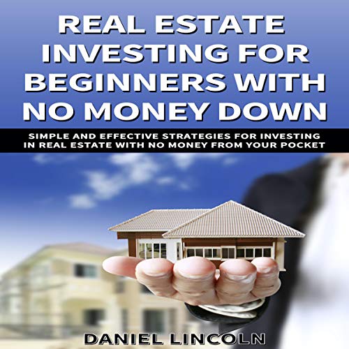 Real Estate Investing for Beginners with No Money Down: Simple and Effective Strategies for Investing in Real Estate with No Money from Your Pocket - Audible Audiobook