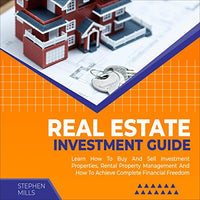 Real Estate Investment Guide: Learn How to Buy and Sell Investment Properties, Rental Property Management and How to Achieve Complete Financial Freedom - Audible Audiobook