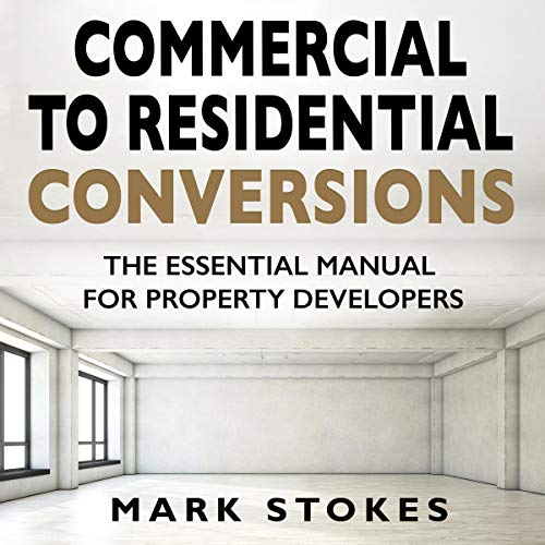 Commercial to Residential Conversions: The Essential Manual for Property Developers - Audible Audiobook