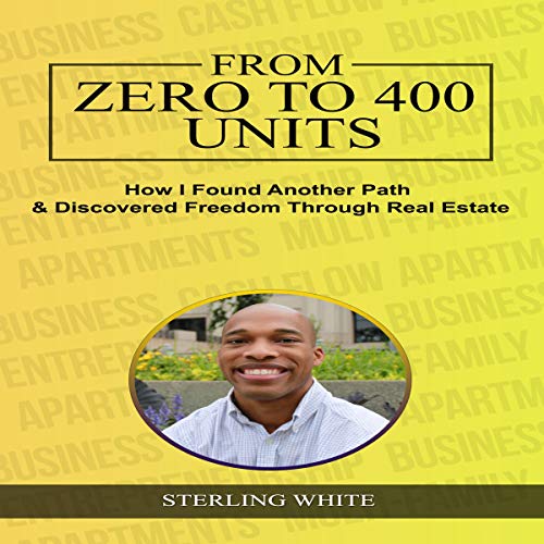 From Zero to 400 Units: How I Found Another Path & Discovered Freedom Through Real Estate: Real Estate Profit Secrets, Book 1 - Audible Audiobook