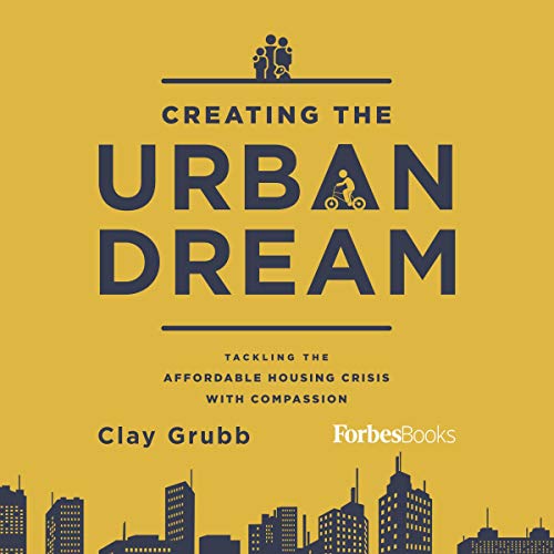 Creating the Urban Dream: Tackling the Affordable Housing Crisis with Compassion - Audible Audiobook