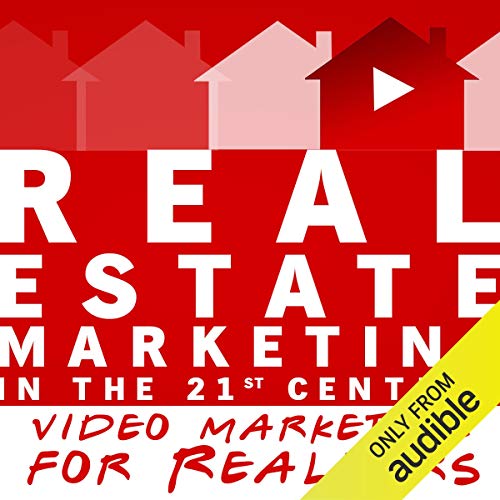 Real Estate Marketing in the 21st Century: Video Marketing for Realtors - Audible Audiobook