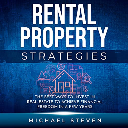 Rental Property Strategies: The Best Ways to Invest in Real Estate to Achieve Financial Freedom in a Few Years - Audible Audiobook