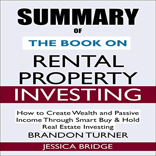 Summary of The Book on Rental Property Investing: How to Create Wealth and Passive Income Through Smart Buy & Hold Real Estate Investing - Audible Audiobook