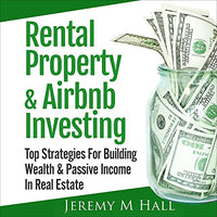 Rental Property & Airbnb Investing: Top Strategies for Building Wealth & Passive Income in Real Estate - Audible Audiobook