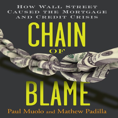 Chain of Blame: How Wall Street Caused the Mortgage and Credit Crisis - Audible Audiobook