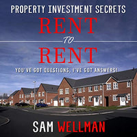 Rent to Rent: You've Got Questions, I've Got Answers!: Using HMOs and Sub-Letting to Build a Passive Income and Achieve Financial Freedom from Real Estate, UK - Audible Audiobook